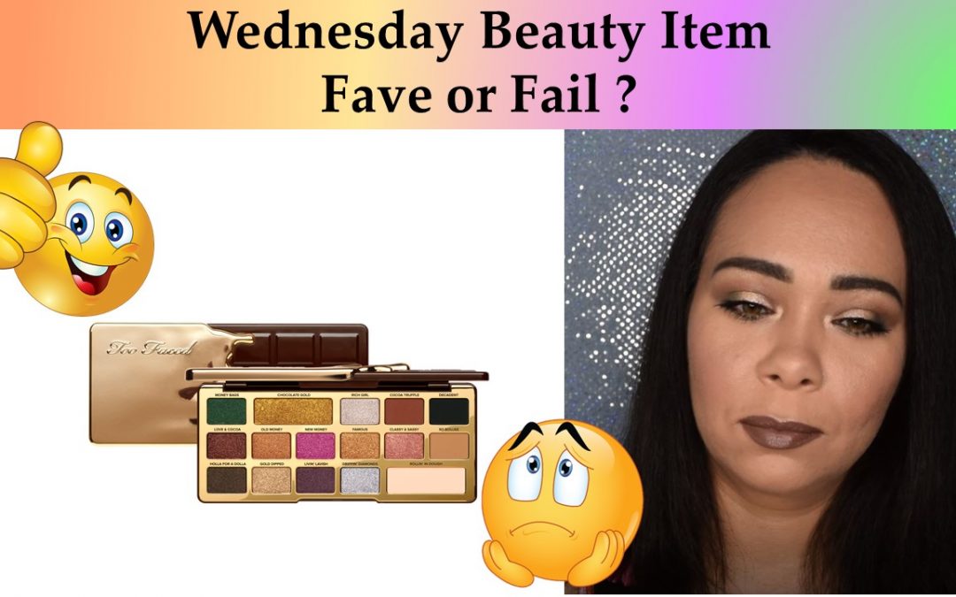 Wednesday Fave or Fail? This Week Beauty Item – Too Faced Chocolate Gold Eyeshadow Palette